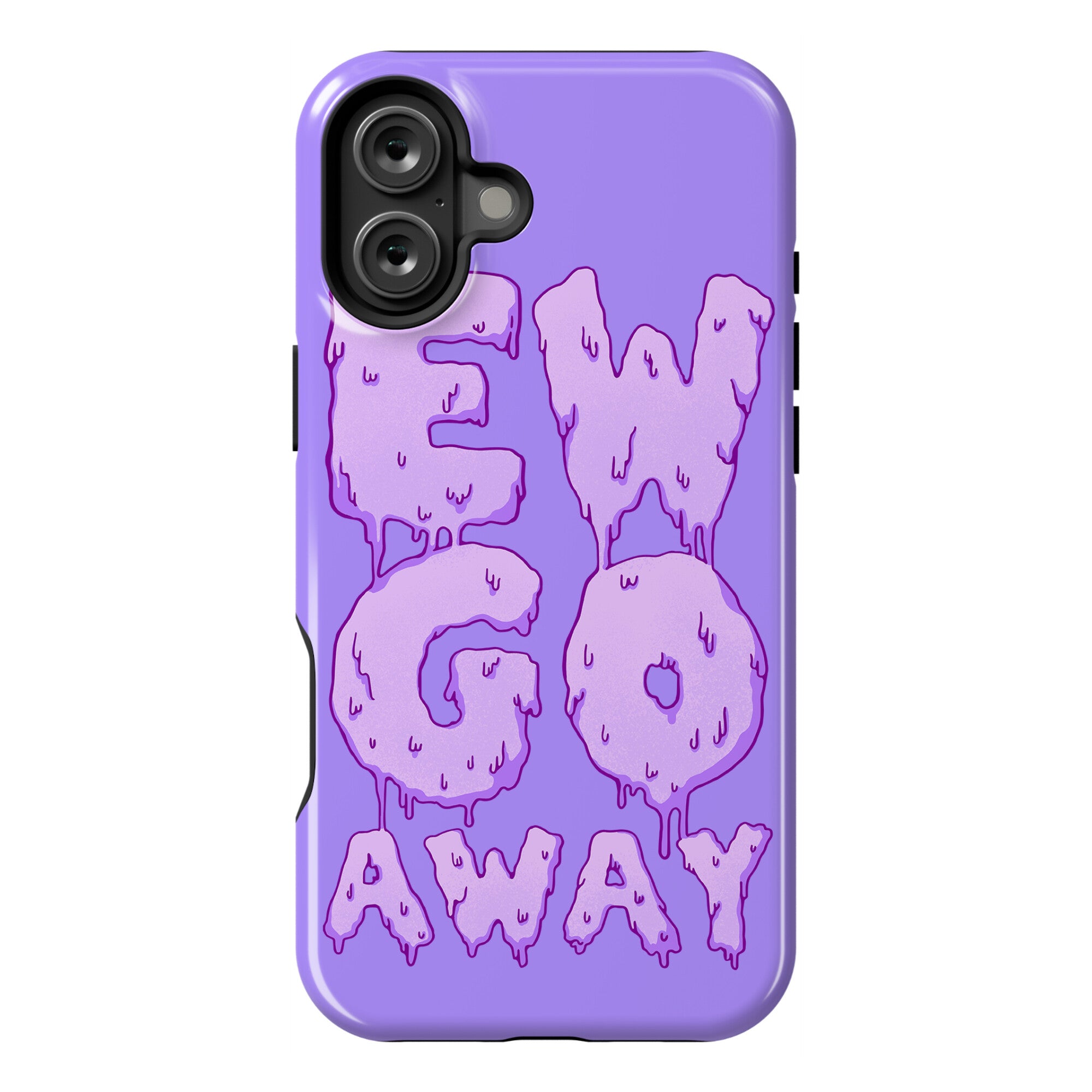 Ew Go Away Phone Case